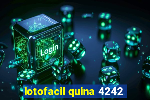 lotofacil quina 4242